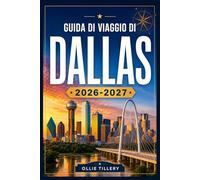 GUIDA DI VIAGGIO DI DALLAS 2026-2027: Tutto ciò che serve ai visitatori, sia principianti che esperti, per vivere appieno questa vibrante metropoli.