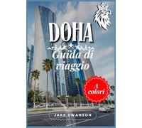 Guida di viaggio di Doha 2026: La splendida capitale del Qatar, consigli per preparare i bagagli, mappe per dispositivi mobili, norme aggiornate sui ... per un viaggio intelligente ed elegante