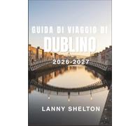 Guida di viaggio di Dublino 2026-2027: Scoprite l'architettura georgiana, la storia let-teraria e una scena musicale ancora viva, con le fughe sul mare verso Howth e le colline di Wicklow