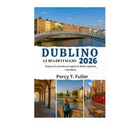 GUIDA DI VIAGGIO DI DUBLINO 2026: Esplora le strade accoglienti della capitale irlandese