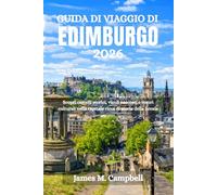 GUIDA DI VIAGGIO DI EDIMBURGO 2026: Scopri castelli storici, vicoli nascosti e tesori culturali nella capitale ricca di storia della Scozia