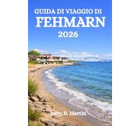 GUIDA DI VIAGGIO DI FEHMARN 2026: La tua guida completa alle coste del Baltico, ai villaggi marinari, ai sapori locali e alle avventure insulari
