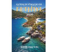 GUIDA DI VIAGGIO DI FETHIYE 2026: Dove acque turchesi baciano il sole e i segreti della costa attendono
