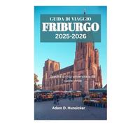 GUIDA DI VIAGGIO DI FRIBURGO 2025-2026: Esplora la città universitaria dal cuore verde