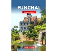 Guida di viaggio di Funchal 2026: Guida definitiva all'avventura delle attrazioni, cibo, cultura ed esperienze di vacanza in Madeira in Portogallo
