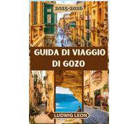 GUIDA DI VIAGGIO DI GOZO 2025-2026: Una guida emozionante a Gozo: angoli nascosti, giornate tranquille e vita autentica su l'isola gemella di Malta