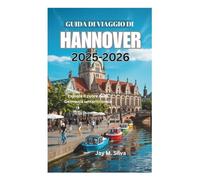 GUIDA DI VIAGGIO DI HANNOVER 2025-2026: Esplora il cuore della Germania settentrionale