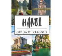 GUIDA DI VIAGGIO DI HANOI 2026: Esplora antichi templi, mercati vivaci, laghi panoramici e la vita locale