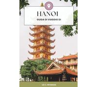 GUIDA DI VIAGGIO DI HANOI 2026: IL MANUALE DEFINITIVO PER GLI INSIDER SU GEMME NASCOSTE, ESPERIENZE DI LUSSO, PADRONANZA DEL BUDGET E AUTENTICO STILE DI VITA LOCALE IN VIETNAM