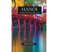 GUIDA DI VIAGGIO DI HANOI 2026: Scopri Hanoi come un locale con consigli di viaggio esperti, guide a cibo e caffè, luoghi culturali, mercati notturni, ... escursioni nel Vietnam del Nord