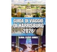 GUIDA DI VIAGGIO DI HARRISBURG: La tua guida completa ai monumenti storici, alle passeggiate lungo il fiume, alla gastronomia locale, agli hotel, ai ... e alle avventure nella Pennsylvania centrale.