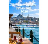 GUIDA DI VIAGGIO DI ISTANBUL 2026: Dove Oriente e Occidente si incontrano attraverso cultura, gastronomia, strade nascoste ed esperienze senza tempo.