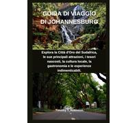 GUIDA DI VIAGGIO DI JOHANNESBURG: Esplora la Città d'Oro del Sudafrica, le sue principali attrazioni, i tesori nascosti, la cultura locale, la gastronomia e le esperienze indimenticabili.
