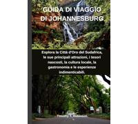 GUIDA DI VIAGGIO DI JOHANNESBURG: Esplora la Città d'Oro del Sudafrica, le sue principali attrazioni, i tesori nascosti, la cultura locale, la gastronomia e le esperienze indimenticabili.