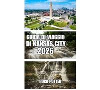 GUIDA DI VIAGGIO DI KANSAS CITY: Un viaggio pratico tra barbecue, patrimonio jazz, luoghi simbolo e scoperte di quartiere.