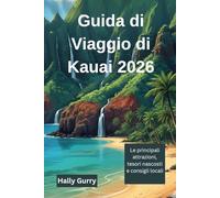 Guida di Viaggio di Kauai 2026: Le principali attrazioni, tesori nascosti e consigli locali