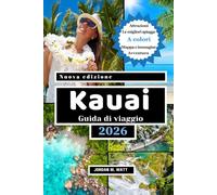 GUIDA DI VIAGGIO DI KAUAI: Spiagge, cascate, scogliere di Na Pali, sentieri segreti, cibo locale e tesori culturali: scopri la bellezza selvaggia e lo spirito di Kauaʻi