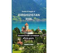 Guida di viaggio di Kirghizistan 2025: Incontri locali e avventure all'aria aperta