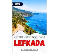 GUIDA DI VIAGGIO DI LEFKADA 2026: Dove alloggiare, mangiare, esplorare e rilassarsi lungo la costa ionica.