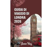 Guida di viaggio di Londra 2026: Pensato per i viaggiatori che desiderano qualcosa di più delle semplici attrazioni principali.