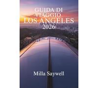 GUIDA DI VIAGGIO DI LOS ANGELES 2026: Scopri la vivace cultura e i monumenti iconici della Città degli Angeli