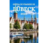 GUIDA DI VIAGGIO DI LÜBECK 2026: La tua guida completa alle strade medievali e all'autentica vita della Germania settentrionale