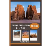 GUIDA DI VIAGGIO DI LUXOR 2026: Storia, cultura e saggezza pratica per il viaggio di una vita.