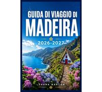 GUIDA DI VIAGGIO DI MADEIRA 2026-2027: Scopri spiagge di sabbia nera, sentieri di montagna e la cucina di Madeira.