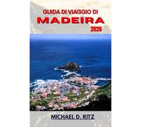 GUIDA DI VIAGGIO DI MADEIRA 2026: Un viaggio attraverso cime vulcaniche, villaggi costieri e rigogliose foreste di alloro.