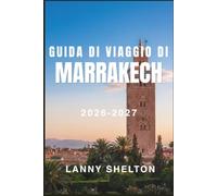 Guida di viaggio di Marrakech 2026-2027: Contrattare nei souk, prenotare un riad, i rituali dell'hammam e le gite verso l'Alto Atlante e il deserto di Agafay