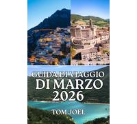 GUIDA DI VIAGGIO DI MARZO: Una guida pratica alla regione nascosta d'Italia, tra fughe costiere, avventure in montagna, città storiche, cucina regionale e consigli di viaggio intelligenti.