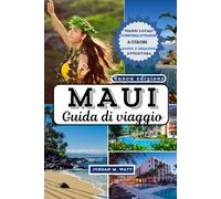 GUIDA DI VIAGGIO DI MAUI: Spiagge, vulcani, cascate, percorsi panoramici, cibo, cultura e avventure indimenticabili nell'isola paradisiaca delle Hawaii