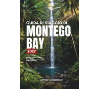 Guida di viaggio di Montego Bay 2027: Scopri le spiagge di Montego Bay, le grandi dimore, il profumo del jerk e la strada verso l'entroterra, con prezzi reali, consigli sinceri e itinerari