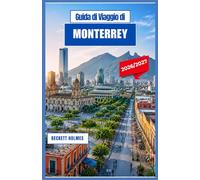 Guida di Viaggio di Monterrey 2026-2027: Alla scoperta delle montagne, della cultura, dei tesori culinari e delle avventure cittadine del Messico settentrionale.