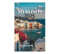 GUIDA DI VIAGGIO DI MYKONOS 2025: Scopri la magia oltre le spiagge
