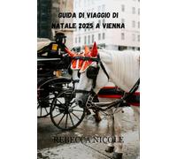GUIDA DI VIAGGIO DI NATALE 2025 A VIENNA