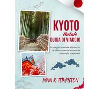 GUIDA DI VIAGGIO DI NATALE A KYOTO: Un viaggio magico tra luci, festività e meraviglie nascoste per chi visita la città per la prima volta