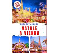 Guida di Viaggio di Natale a Vienna 2025-2026: Scopri i migliori mercatini di Natale e le attrazioni invernali di Vienna (ITALIAN GUIDE SERIES)
