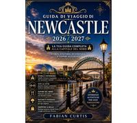 GUIDA DI VIAGGIO DI NEWCASTLE 2026 / 2027: La tua guida completa alla capitale del Nord
