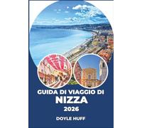 Guida di viaggio di Nizza 2026: Gite di un giorno, passeggiate nel quartiere, consigli da esperti, sapori locali e avventure sulla costa.