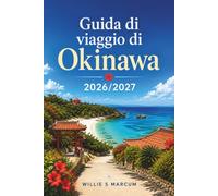 Guida di viaggio di Okinawa 2026/2027: Villaggi costieri, squali balena, castelli antichi e snorkeling lungo le isole Kerama.