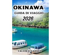 GUIDA DI VIAGGIO DI OKINAWA 2026: Scopri le migliori spiagge, siti culturali, cibo locale, attività sull'isola e consigli essenziali per la tua avventura perfetta a Okinawa
