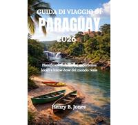 GUIDA DI VIAGGIO DI PARAGUAY 2026: Pianificazione attenta, esperienze locali e know-how del mondo reale