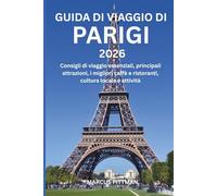 GUIDA DI VIAGGIO DI PARIGI 2026 (A COLORI): Consigli di viaggio essenziali, principali attrazioni, i migliori caffè e ristoranti, cultura locale e attività (Explorer’s Travel Guides)