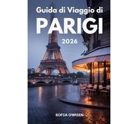 Guida di Viaggio di Parigi 2026: Il tuo compagno completo per i punti di riferimento, la vita locale e le delizie culinarie