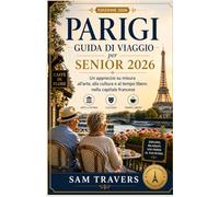 Guida di viaggio di Parigi per senior 2026: Un approccio su misura all'arte, alla cultura e al tempo libero nella capitale francese.