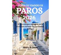 GUIDA DI VIAGGIO DI PAROS 2026: Il tuo compagno essenziale per le avventure sull'isola e la vita rilassata dell'Egeo
