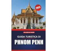Guida di viaggio di Phnom Penh 2025: Approfondimenti essenziali, attrazioni da non perdere, suggerimenti di itinerari ed esperienze locali per esplorare la capitale della Cambogia