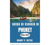 Guida di viaggio di Phuket 2026-2027: Spiagge, il Grande Buddha, gite in barca e sapori locali per l'esploratore moderno della Thailandia.