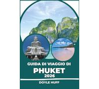 Guida di viaggio di Phuket 2026: Spiagge, templi, cibo di strada e cultura locale, dalla città vecchia alle isole Phi Phi e Similan.
